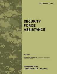 Security Force Assistance : The Official U.S. Army Field Manual FM FM 3-07.1 (May 2009)