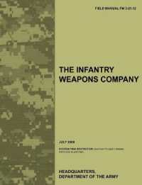The Infantry Weapons Company : The Official U.S. Army Field Manual FM 3-21.12 (July 2008)