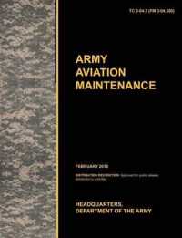 Army Aviation Maintenance : The Official U.S. Army Training Circular TC 3-04.7 (FM 3-04.500) (February 2010)