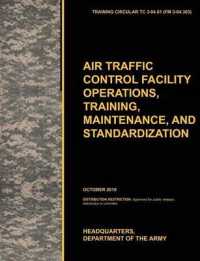 Aviation Traffic Control Facility Operations, Training, Maintenance, and Standardization : The Official U.S. Army Training Circular TC 3-04.81