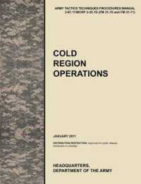 Cold Region Operations : The Official U.S. Army Tactics, Techniques, and Procedures Manual ATTP 3-97.11/MCRP 3-35.1D (FM 31-70 and FM 31-71), June 2011