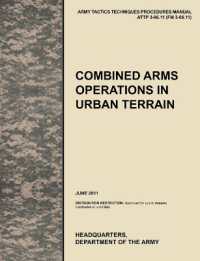 Combined Arms Operations in Urban Terrain : The Official U.S. Army Tactics, Techniques, and Procedures Manual ATTP 3-06.11 (FM 3-06.11), June 2011