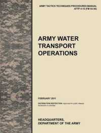 Army Water Transport Operations : The Official U.S. Army Tactics, Techniques, and Procedures Manual ATTP 4-15 (FM 55-50), February 2011