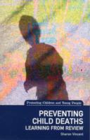 Preventing Child Deaths : Learning from Review (Protecting Children and Young People)