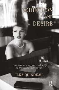 Seduction and Desire : The Psychoanalytic Theory of Sexuality since Freud