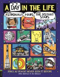 A Day in the Life of an Astronaut, Mars and the Distant Stars : Space as You've Never Seen it before (A Day in the Life)