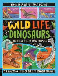 The Wild Life of Dinosaurs and Other Prehistoric Animals : The Amazing Lives of Earth's Earliest Animals (The Wild Life)