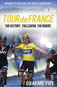 Tour De France : The History, the Legend, the Riders （Updated）