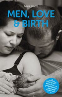 Men, Love & Birth : The book about being present at birth that your pregnant lover wants you to read