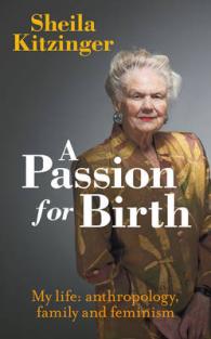 A Passion for Birth : My Life: Anthropology, Family and Feminism