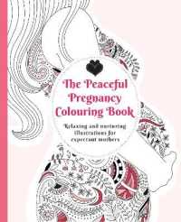 The Peaceful Pregnancy Colouring Book : Relaxing and nurturing illustrations for expectant mothers