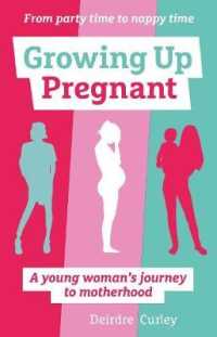 Growing Up Pregnant : A Young Woman's Journey to Motherhood