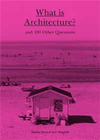 What is Architecture? : And 100 Other Questions