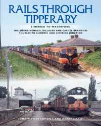 Rails through Tipperary: Limerick to Waterford : Including Nenagh, Killaloe and Cashel Branches, Thurles to Clonmel and Limerick Junction