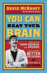 You Can Beat Your Brain : How to Turn Your Enemies into Friends, How to Make Better Decisions, and Other Ways to Be Less Dumb