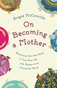 On Becoming a Mother : Welcoming Your New Baby and Your New Life with Wisdom from around the World