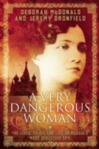 A Very Dangerous Woman : The Lives, Loves and Lies of Russia's Most Seductive Spy
