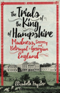 The Trials of the King of Hampshire : Madness, Secrecy and Betrayal in Georgian England