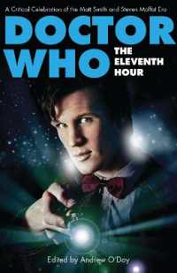 Doctor Who - the Eleventh Hour : A Critical Celebration of the Matt Smith and Steven Moffat Era (Who Watching)