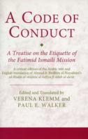 A Code of Conduct : A Treatise on the Etiquette of the Fatimid Ismaili Mission (Ismaili Texts and Translations)