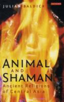 Animal and Shaman : Ancient Religions of Central Asia