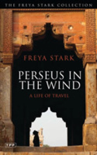 Perseus in the Wind : A Life of Travel (The Freya Stark Collection)