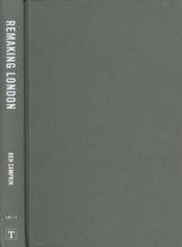 ロンドンにみる都市の衰退と再生<br>Remaking London : Decline and Regeneration in Urban Culture (International Library of Human Geography)