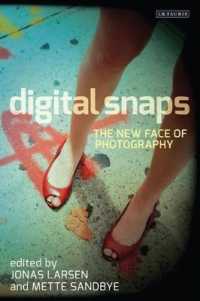写真のデジタル化<br>Digital Snaps : The New Face of Photography (International Library of Visual Culture)