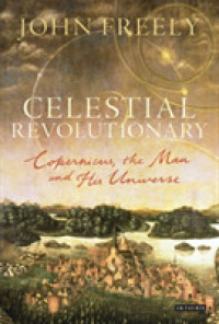 コペルニクスの革命<br>Celestial Revolutionary : Copernicus, the Man and His Universe