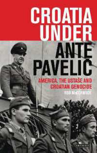 Croatia under Ante Pavelic : America， the Ustase and Croatian Genocide in World War II