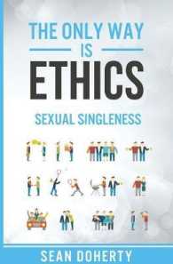 The Only Way is Ethics: Sexual Singleness : Why Singleness is Good, and Practical Thoughts on Being Single and Sexual