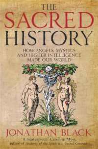 The Sacred History : How Angels, Mystics and Higher Intelligence Made Our World