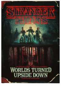 Stranger Things: Worlds Turned Upside Down : The Official Behind-The-Scenes Companion