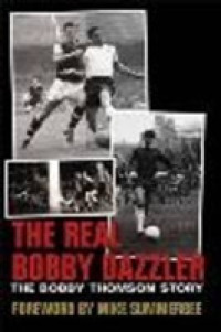 The Real Bobby Dazzler: the Bobby Thomson Story