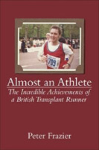 Almost an Athlete : The Incredible Achievements of a British Transplant Runner