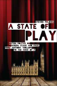 A State of Play : British Politics on Screen， Stage and Page， from Anthony Trollope to 'The Thick of It'