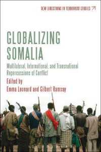 ソマリア紛争のグローバル化<br>Globalizing Somalia : Multilateral, International and Transnational Repercussions of Conflict (New Directions in Terrorism Studies)