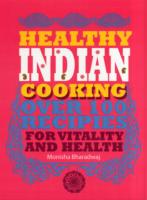 Healthy Indian Cooking : Over 100 Recipes for Vitality and Wellness （Reprint）