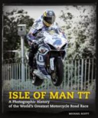Isle of Man TT : The Photographic History, 100 Years of Images from the World's Greatest Road Race