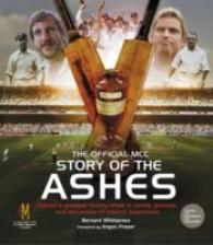 The Official MCC Story of the Ashes : Cricket's Greatest Rivalry Retold in Words, Pictures and Documents of Historical Importance （4TH）