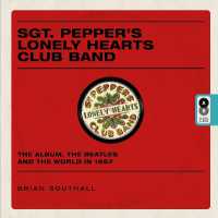 Sgt. Pepper's Lonely Hearts Club Band : The Album， the Beatles and the World in 1967