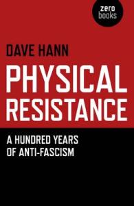 Physical Resistance : Or, a Hundred Years of Anti-Fascism （Reprint）