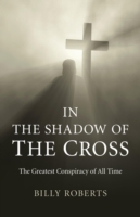 In the Shadow of the Cross : The Greatest Conspiracy of All Time