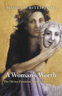 Woman`s Worth, a - the Divine Feminine in the Hebrew Bible -- Paperback / softback