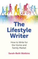 Lifestyle Writer, the - How to Write for the Home and Family Market -- Paperback / softback