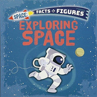 Exploring Space (Space Facts and Figures)
