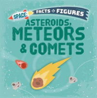 Asteroids, Meteors & Comets (Space Facts and Figures)