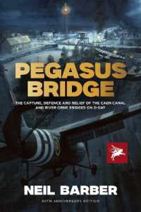 Pegasus Bridge : The Capture, Defence and Relief of the Caen Canal and River Orne Bridges on D-Day