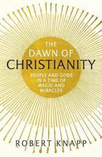 The Dawn of Christianity : People and Gods in a Time of Magic and Miracles