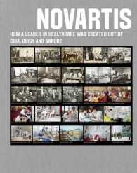 Novartis : How a Leader in Healthcare Was Created Out of Ciba, Geigy and Sandoz